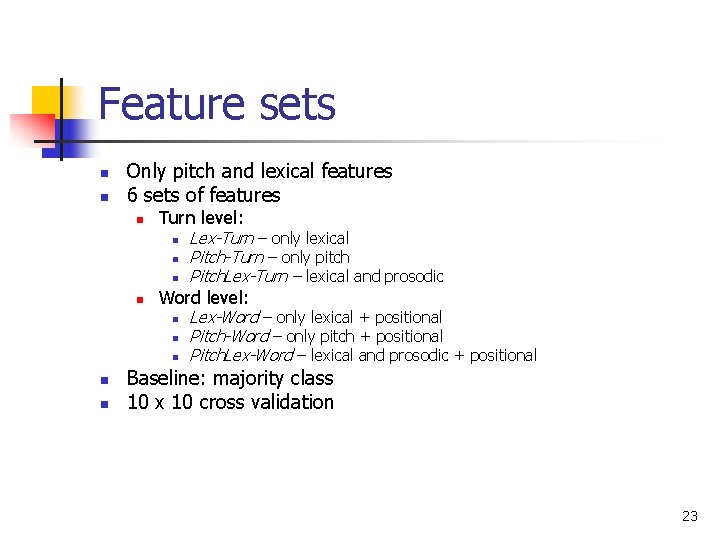 Feature sets n n Only pitch and lexical features 6 sets of features n Feature sets n n Only pitch and lexical features 6 sets of features n