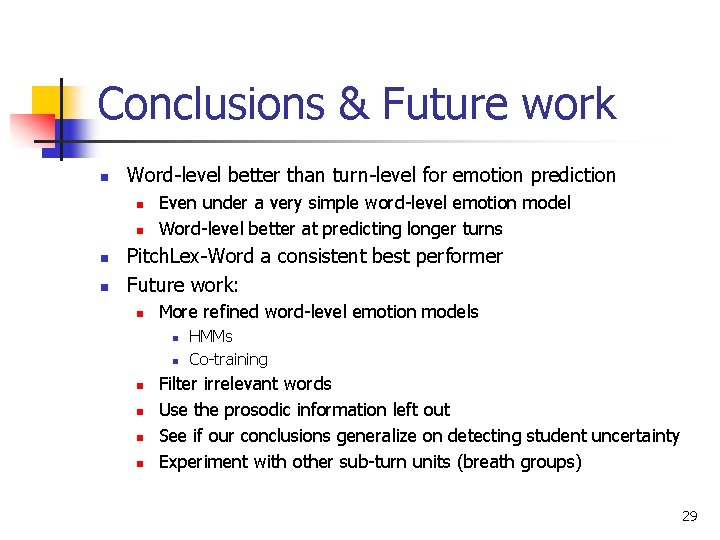 Conclusions & Future work n Word-level better than turn-level for emotion prediction n n Conclusions & Future work n Word-level better than turn-level for emotion prediction n n