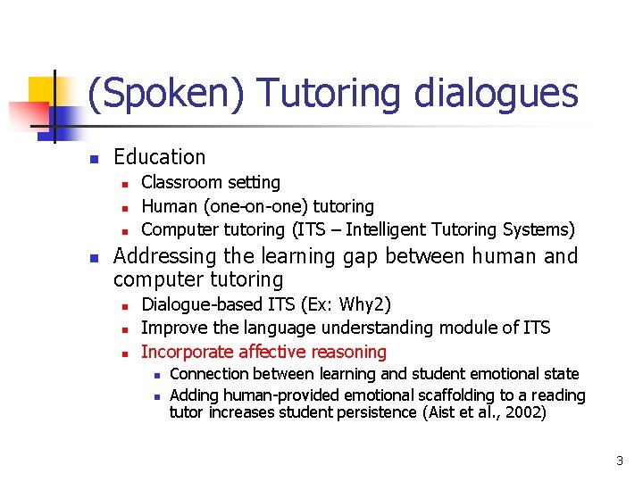 (Spoken) Tutoring dialogues n Education n n Classroom setting Human (one-on-one) tutoring Computer tutoring (Spoken) Tutoring dialogues n Education n n Classroom setting Human (one-on-one) tutoring Computer tutoring