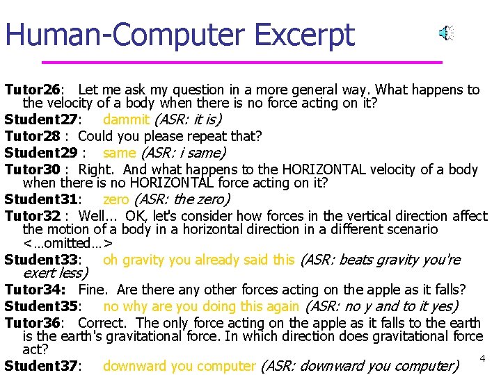 Human-Computer Excerpt Tutor 26: Let me ask my question in a more general way. Human-Computer Excerpt Tutor 26: Let me ask my question in a more general way.