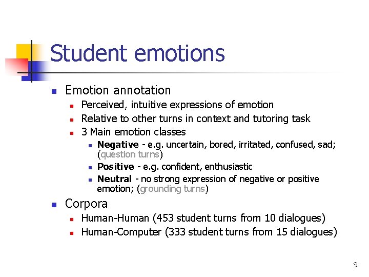Student emotions n Emotion annotation n Perceived, intuitive expressions of emotion Relative to other Student emotions n Emotion annotation n Perceived, intuitive expressions of emotion Relative to other