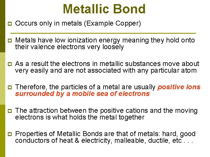Metallic Bond p Occurs only in metals (Example Copper) p Metals have low ionization