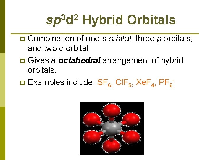 sp 3 d 2 Hybrid Orbitals Combination of one s orbital, three p orbitals,