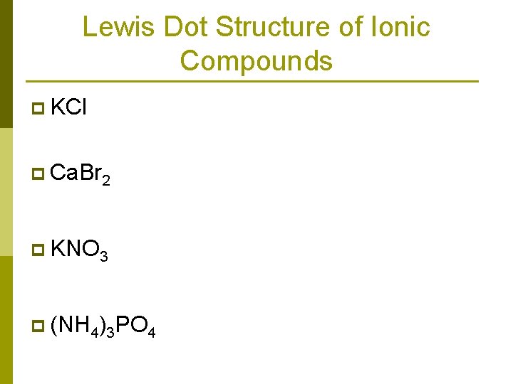 Lewis Dot Structure of Ionic Compounds p KCl p Ca. Br 2 p KNO