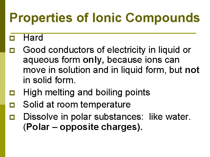 Properties of Ionic Compounds p p p Hard Good conductors of electricity in liquid
