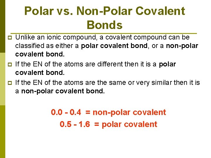 Polar vs. Non-Polar Covalent Bonds p p p Unlike an ionic compound, a covalent