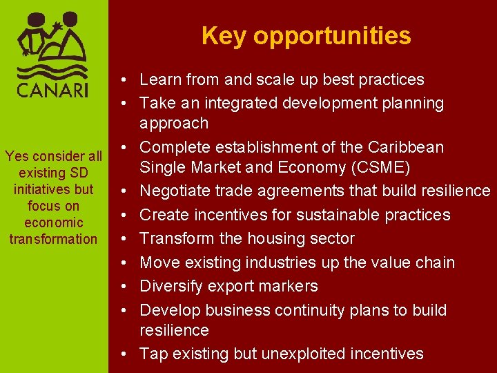 Key opportunities Yes consider all existing SD initiatives but focus on economic transformation •