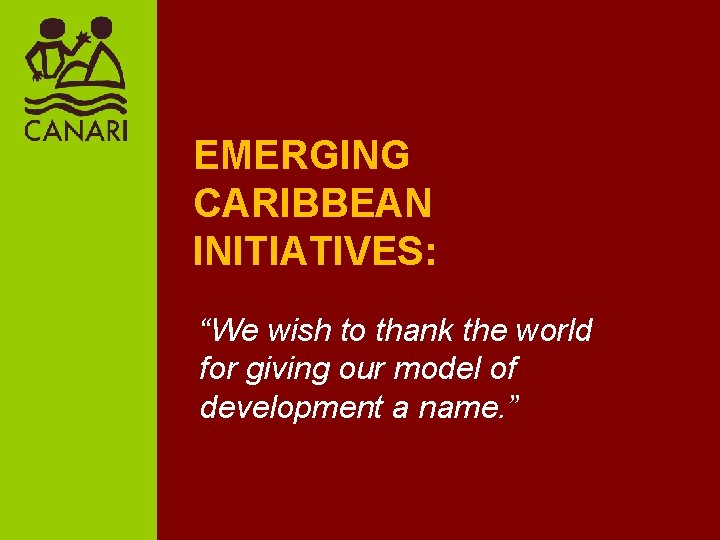 EMERGING CARIBBEAN INITIATIVES: “We wish to thank the world for giving our model of