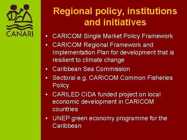 Regional policy, institutions and initiatives • CARICOM Single Market Policy Framework • CARICOM Regional