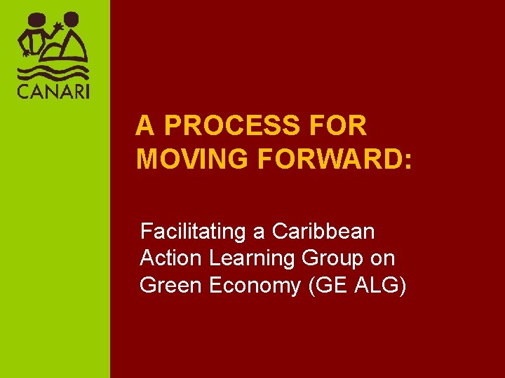 A PROCESS FOR MOVING FORWARD: Facilitating a Caribbean Action Learning Group on Green Economy