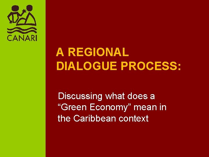 A REGIONAL DIALOGUE PROCESS: Discussing what does a “Green Economy” mean in the Caribbean
