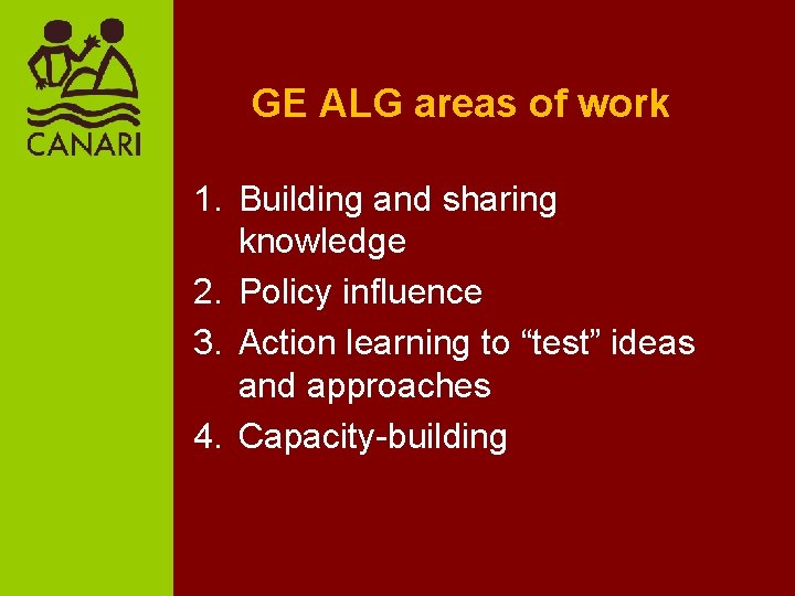 GE ALG areas of work 1. Building and sharing knowledge 2. Policy influence 3.