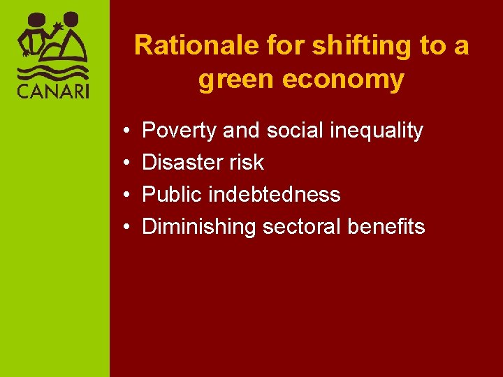 Rationale for shifting to a green economy • • Poverty and social inequality Disaster