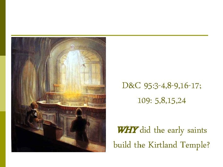 D&C 95: 3 -4, 8 -9, 16 -17; 109: 5, 8, 15, 24 WHY
