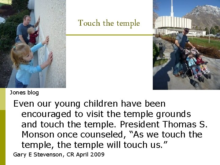 Touch the temple Jones blog Even our young children have been encouraged to visit