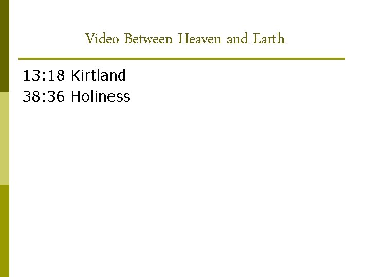 Video Between Heaven and Earth 13: 18 Kirtland 38: 36 Holiness 