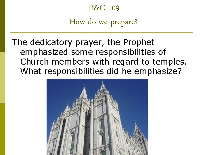 D&C 109 How do we prepare? The dedicatory prayer, the Prophet emphasized some responsibilities