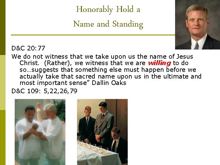 Honorably Hold a Name and Standing D&C 20: 77 We do not witness that