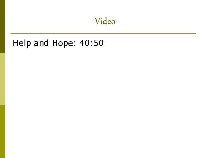 Video Help and Hope: 40: 50 