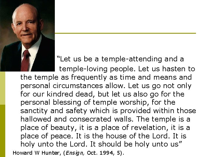 “Let us be a temple-attending and a temple-loving people. Let us hasten to the