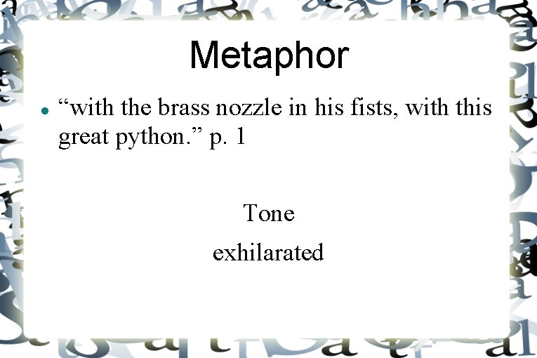 Metaphor “with the brass nozzle in his fists, with this great python. ” p.