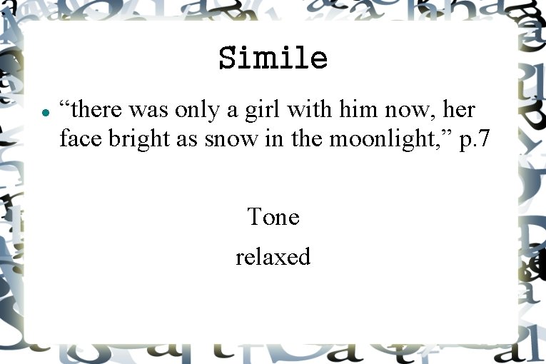 Simile “there was only a girl with him now, her face bright as snow