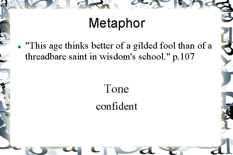 Metaphor "This age thinks better of a gilded fool than of a threadbare saint