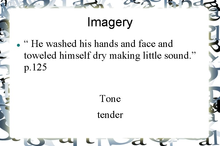 Imagery “ He washed his hands and face and toweled himself dry making little