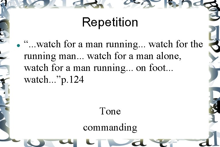 Repetition “. . . watch for a man running. . . watch for the