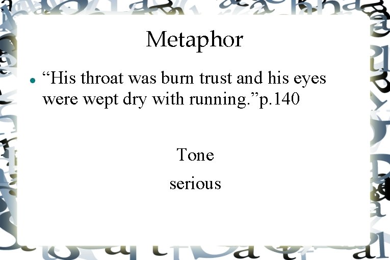 Metaphor “His throat was burn trust and his eyes were wept dry with running.