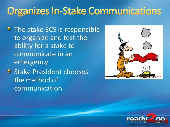 Organizes In-Stake Communications The stake ECS is responsible to organize and test the ability