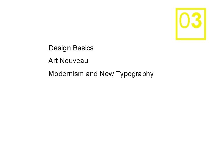 03 Design Basics Art Nouveau Modernism and New Typography 
