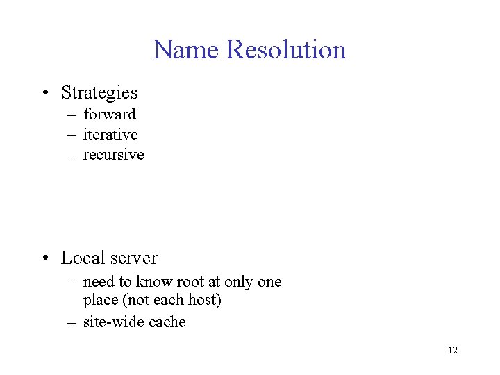 Name Resolution • Strategies – forward – iterative – recursive • Local server –