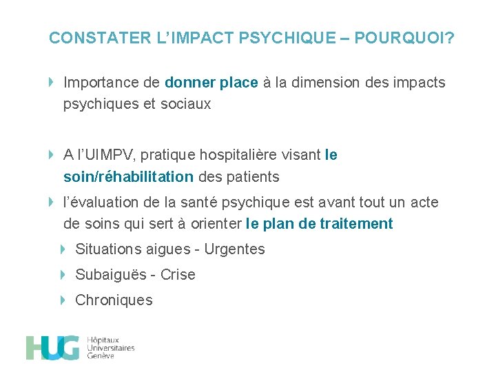 CONSTATER L’IMPACT PSYCHIQUE – POURQUOI? Importance de donner place à la dimension des impacts