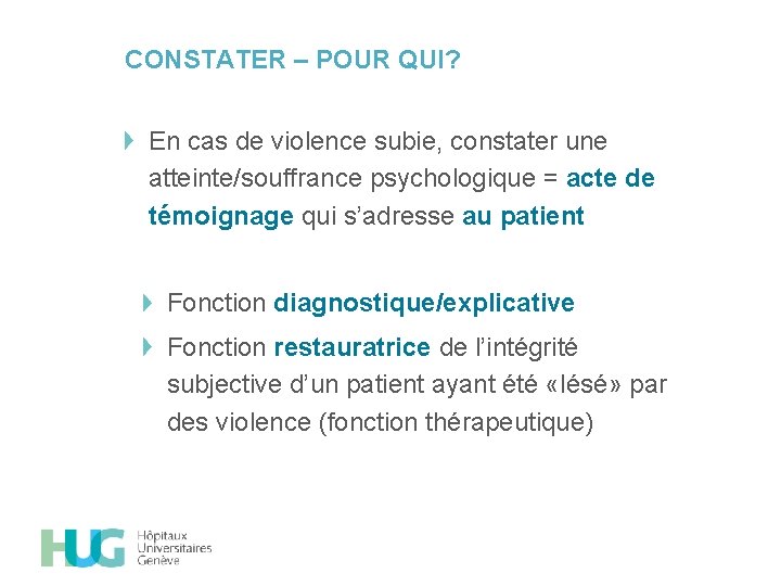 CONSTATER – POUR QUI? En cas de violence subie, constater une atteinte/souffrance psychologique =