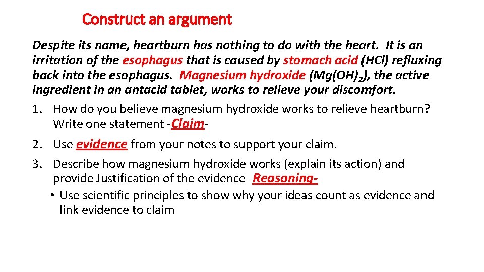 Construct an argument Despite its name, heartburn has nothing to do with the heart.