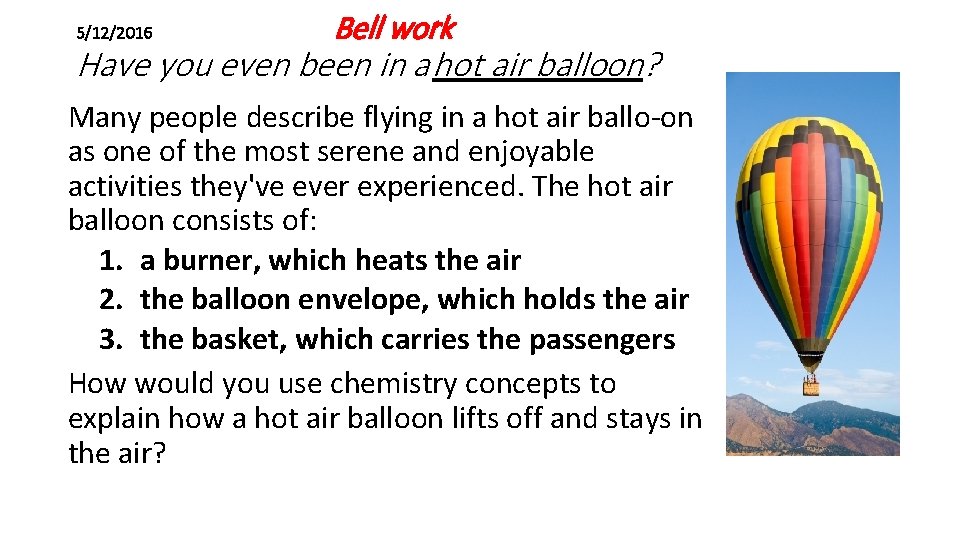 5/12/2016 Bell work Have you even been in a hot air balloon? Many people