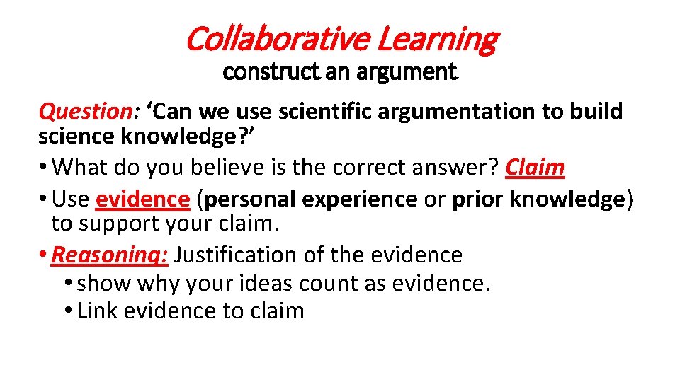 Collaborative Learning construct an argument Question: ‘Can we use scientific argumentation to build science