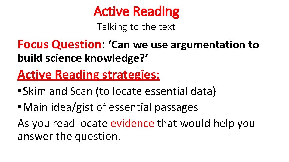 Active Reading Talking to the text Focus Question: ‘Can we use argumentation to build
