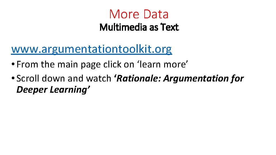 More Data Multimedia as Text www. argumentationtoolkit. org • From the main page click