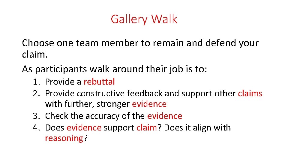 Gallery Walk Choose one team member to remain and defend your claim. As participants