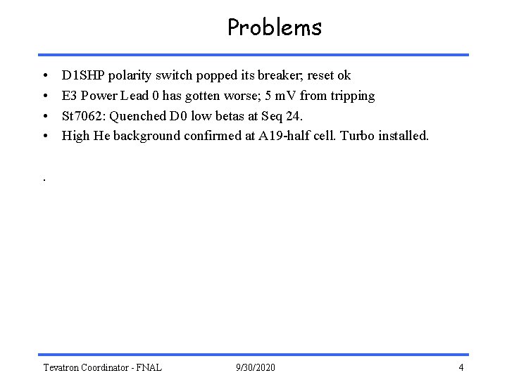 Problems • • D 1 SHP polarity switch popped its breaker; reset ok E