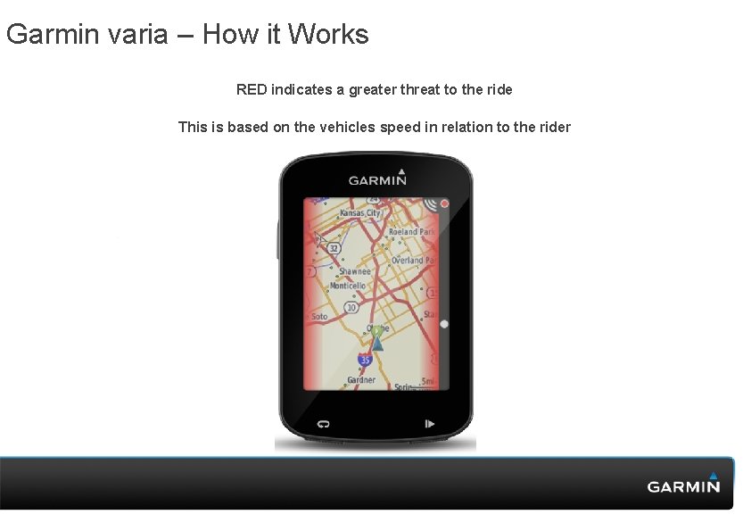 Garmin varia – How it Works RED indicates a greater threat to the ride Garmin varia – How it Works RED indicates a greater threat to the ride