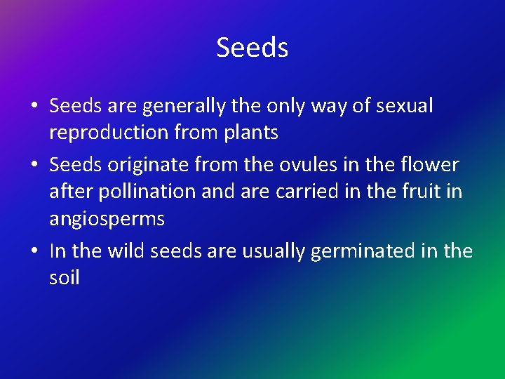 Seeds • Seeds are generally the only way of sexual reproduction from plants •