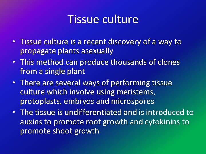 Tissue culture • Tissue culture is a recent discovery of a way to propagate