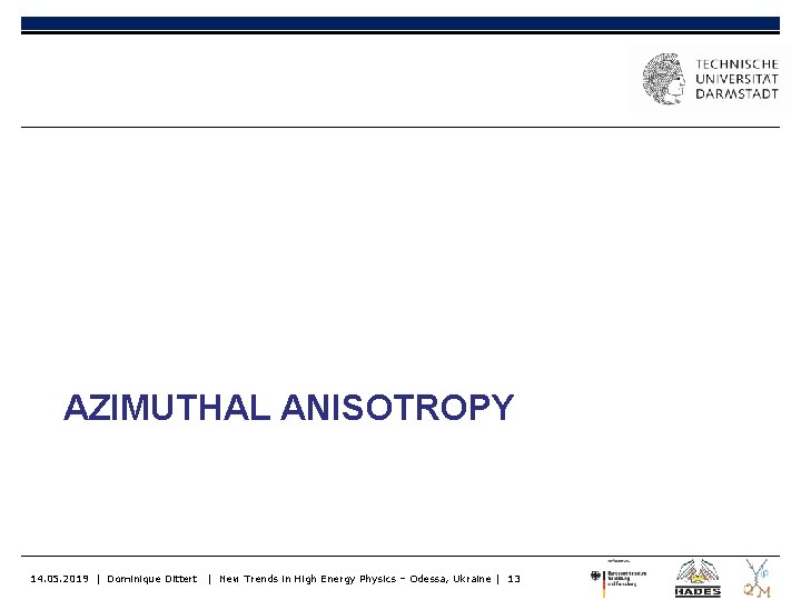 AZIMUTHAL ANISOTROPY 14. 05. 2019 | Dominique Dittert | New Trends in High Energy