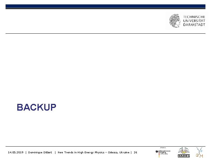 BACKUP 14. 05. 2019 | Dominique Dittert | New Trends in High Energy Physics