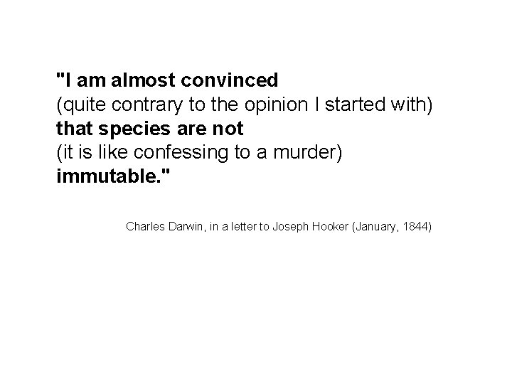 "I am almost convinced (quite contrary to the opinion I started with) that species "I am almost convinced (quite contrary to the opinion I started with) that species