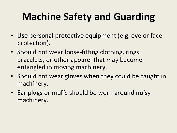 Machine Safety and Guarding • Use personal protective equipment (e. g. eye or face