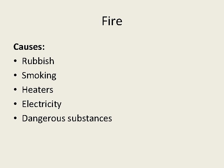Fire Causes: • Rubbish • Smoking • Heaters • Electricity • Dangerous substances 